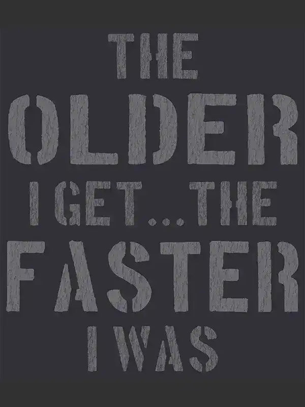 Cycling apparel graphic: 'The older I get... the faster I was' — bold text on dark background for cyclists.